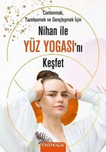 Nihan ile Yüz Yogasını Keşfet: Anlanmak Tazelenmek ve Gençleşmek Için