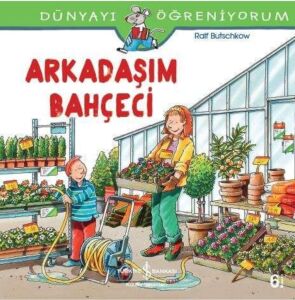 Arkadaşım Bahçeci: Dünyayı Öğreniyorum