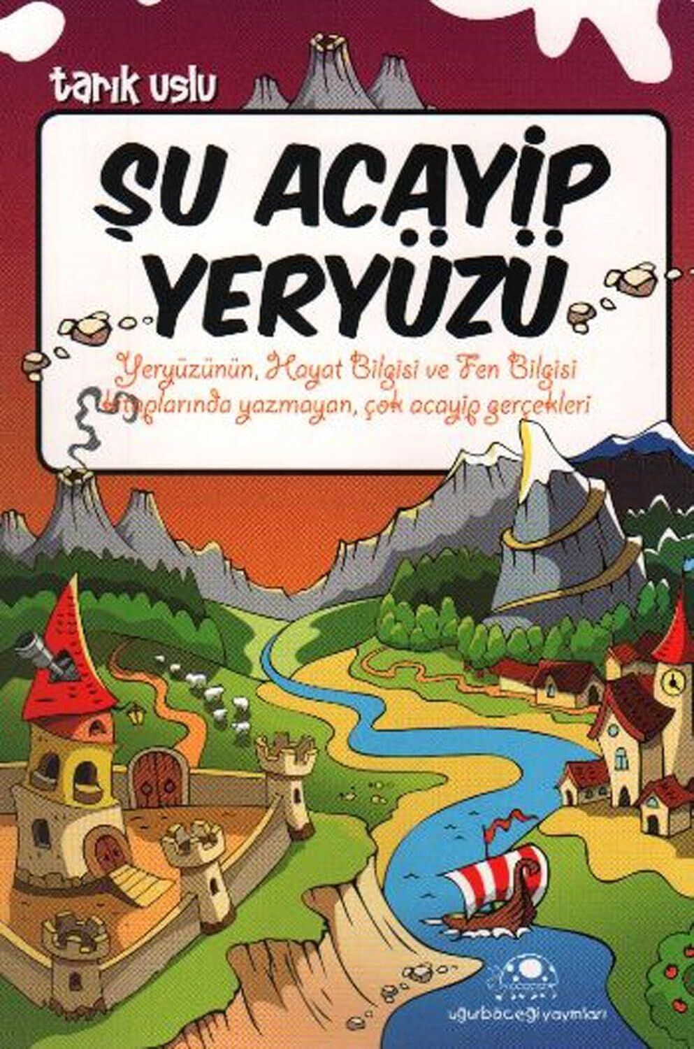 Şu Acayip Yeryüzü: Yeryüzünün Hayat Bilgisi ve Fen Bilgisi Kitaplarında Yazymayan, Çok Acayip Gerçekler