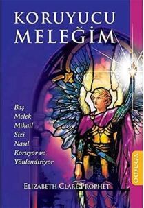 Koruyucu Meleğim: Baş Melek Mikail Sizi Nasıl Koruyor ve Yönlendiriyor (Kapak Değişebilir)
