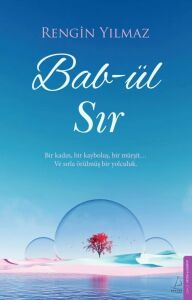Bab-Ül Sır: Bir Kadın, Bir Kayboluş Bir Mürşit… ve Sırla Örülmüş Bir Yolculuk.
